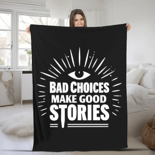 Bad Choices Make Good Stories Fleece Blankets