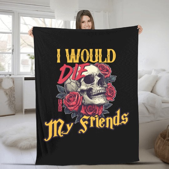 I Would Die For My Friends skull Roses Art Fleece Blankets