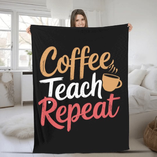 Coffee Teach Repeat Teacher Lifestyle Design Fleece Blankets