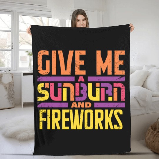 Give Me A Sunburn And Fireworks Fleece Blankets