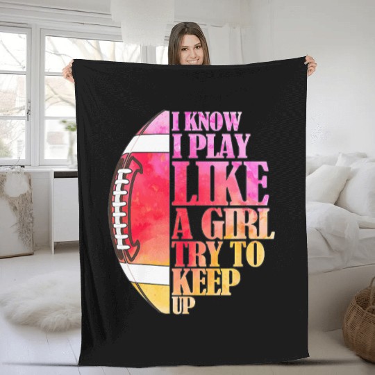 I Know I Play Like A Girl Football Game Day Fleece Blankets