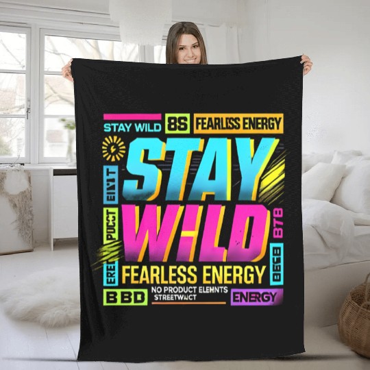 Stay Wild - Fearless Energy Streetwear Design Fleece Blankets