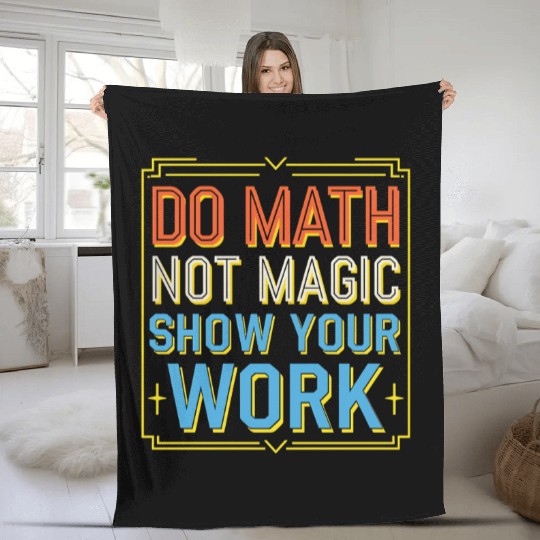 Do Math Not Magic Show Your Work 3 Fleece Blankets