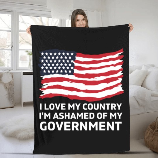 I Love My Country Im Ashamed Of My Government Fleece Blankets