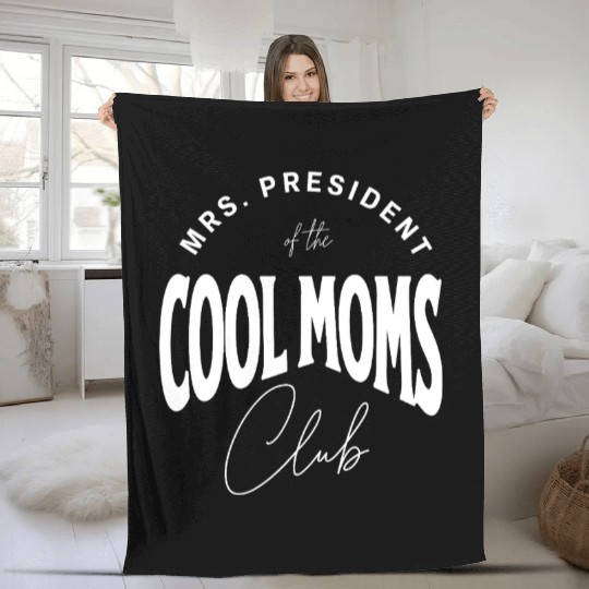 MRS. PRESIDENT of the COOL MOMS Club, Unique Fleece Blankets