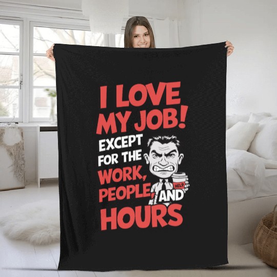 Sarcastic Work Humor – I Love My Job, Funny Meme Fleece Blankets
