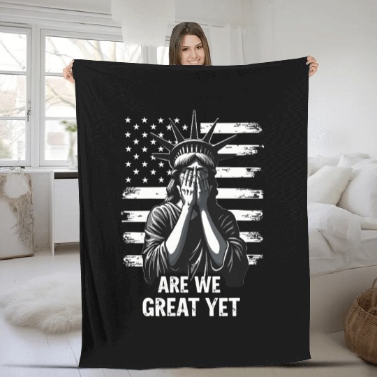 Are We Great Yet Statue of Liberty Trump America Fleece Blankets