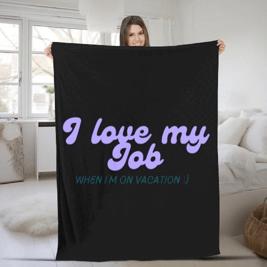 I love my job when I'm on vacation Fleece Blankets