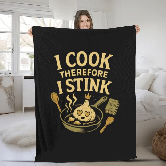 I Cook Therefore I Stink Garlic Cooking Fleece Blankets