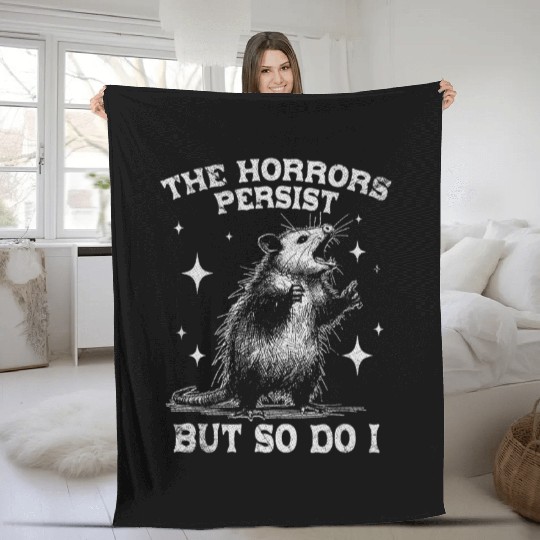 The Horrors Persist But So Do I Funny Opossum Meme Fleece Blankets
