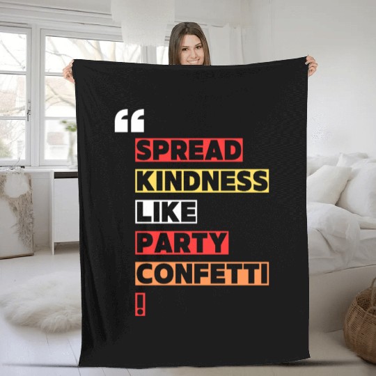 Toss kindness around like it s party confetti Fleece Blankets