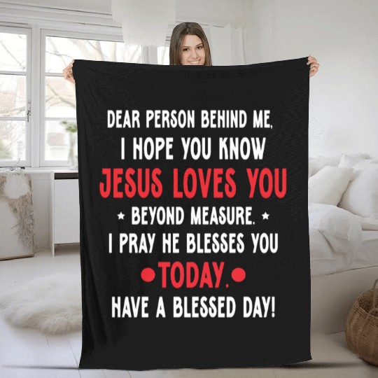 Dear Person Behind Me I Hope You Know Jesus Loves Fleece Blankets