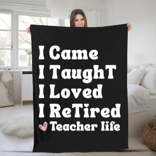 I Came I Taught I Loved I Retired Teacher School Fleece Blankets