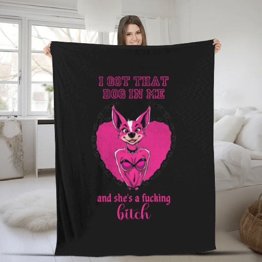 I got that dog in me and she s a bitch Fleece Blankets