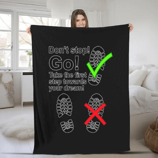 Don't stop! Go! Take the first step to your dream! Fleece Blankets