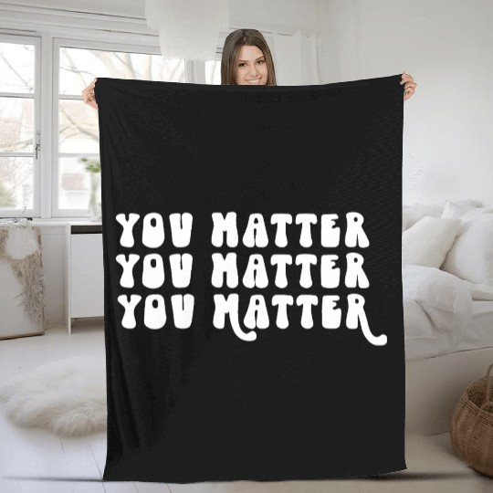 You Matter Positive Affirmation Motivation Fleece Blankets