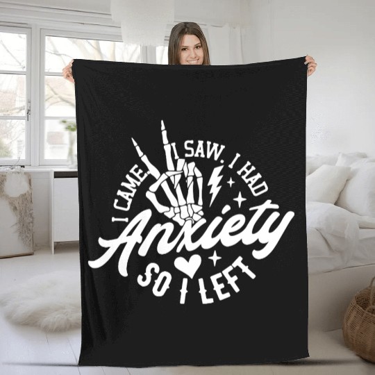 I Came, I Saw, I Had Anxiety So I Left Fleece Blankets