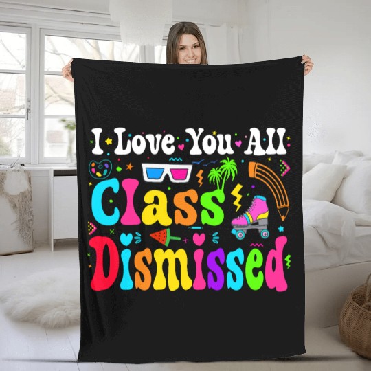 I Love You All Class Dismissed Last Day Of school Fleece Blankets