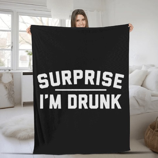 Surprise I m Drunk Fleece Blankets