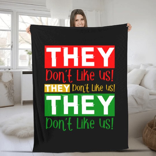 They Dont Like Us Juneteenth BLM Black History Fleece Blankets