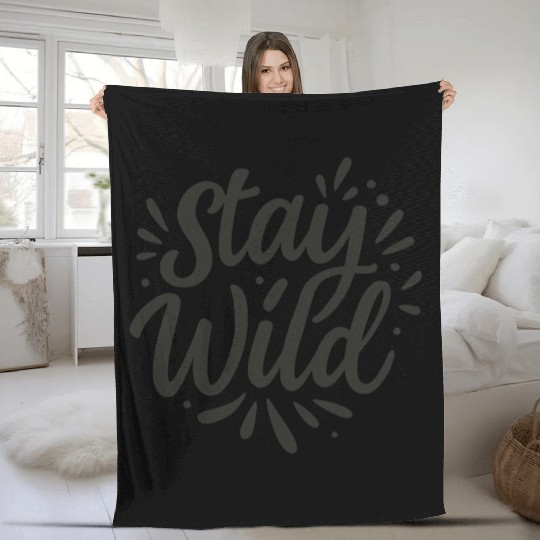 Stay Wild – Embrace Your Inner Spirit Fleece Blankets