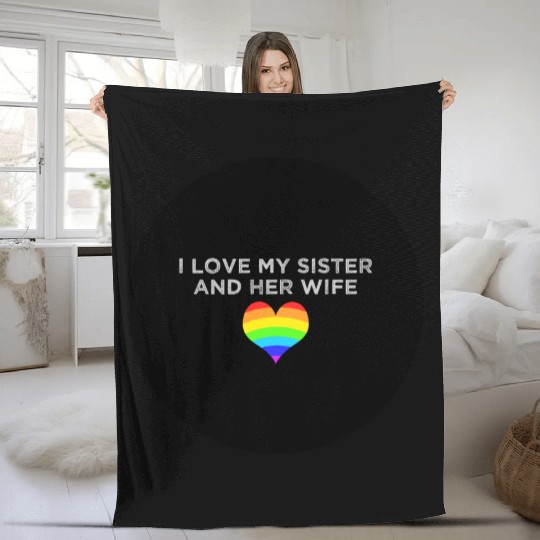 I love my sister and her wife gay pride supportive Fleece Blankets
