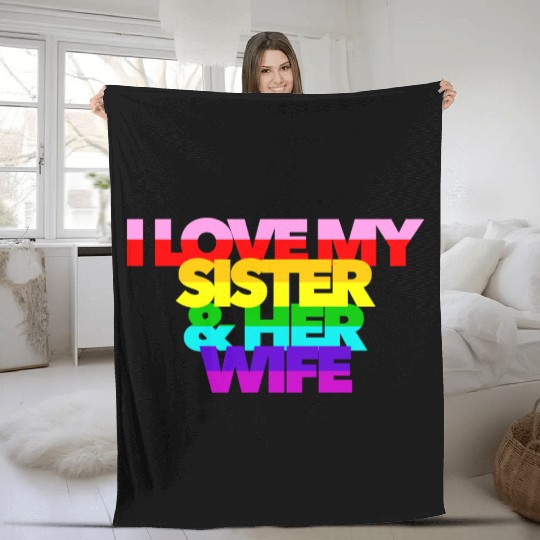 I Love My Sister And Her Wife GAY PRIDE ALLY SIS Fleece Blankets