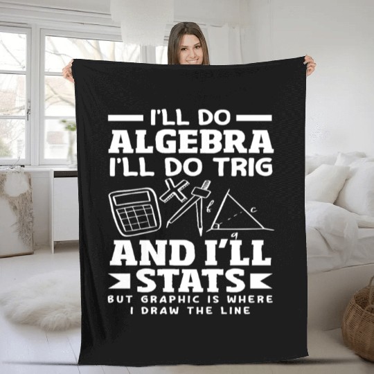 Math Teacher I'll Do Algebra Trig Stats Fleece Blankets