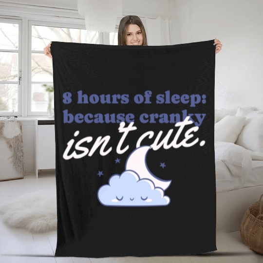 8 hours of sleep because cranky isn't cute Fleece Blankets