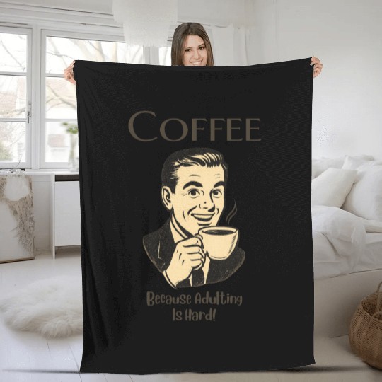 Coffee, Because Adulting Is Hard - Man Fleece Blankets