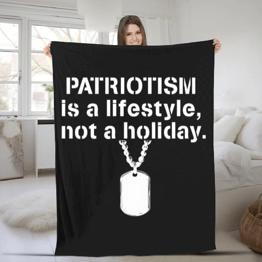 Patriotism is a lifestyle not a holiday Veterans Fleece Blankets