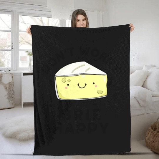 Don't Worry Brie Happy Funny Cheese Pun Fleece Blankets