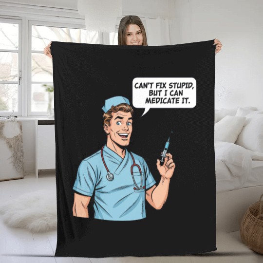 Funny Male Nurse - Can't Fix Stupid Fleece Blankets