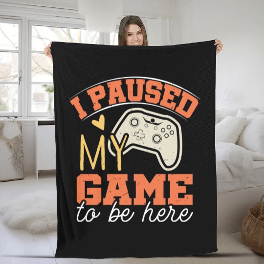 i Paused my game to be Here Fleece Blankets