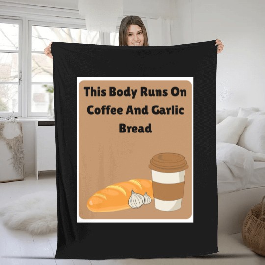 This body runs on coffee and garlic bread Fleece Blankets