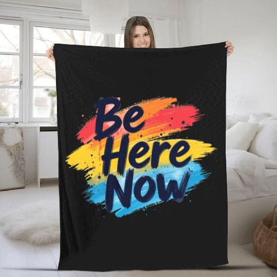 Be Here Now Mindfulness Inspirational Fleece Blankets