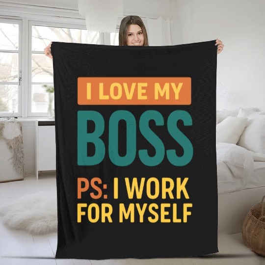 I Love My Boss Self-Employed Quote Fleece Blankets