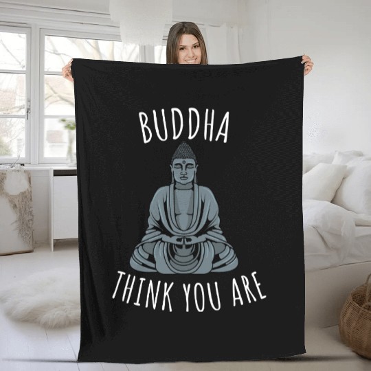 Buddha Think You Are Fleece Blankets