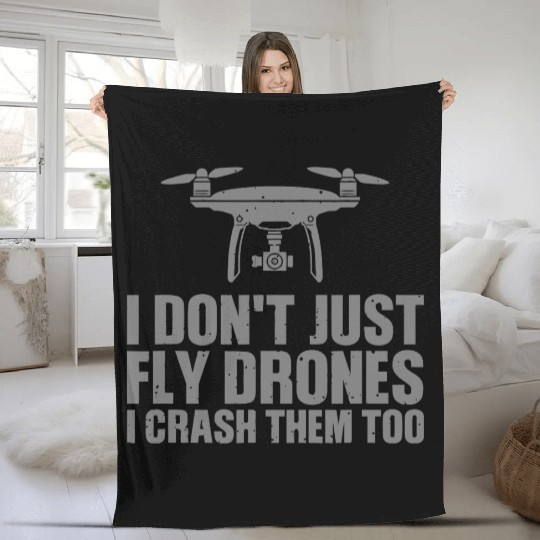 I Don't Just Fly Drones I Crash Them Too Fleece Blankets
