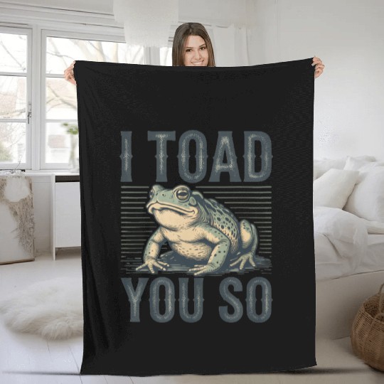 I Toad You So – Funny Sarcastic Frog Pun Design Fleece Blankets