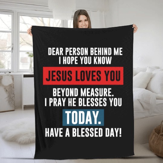 Dear Person Behind Me I Hope You Know Jesus Loves Fleece Blankets