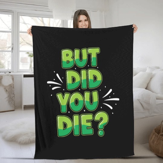 Humorous Green Text Bubble But Did You Die? Fleece Blankets
