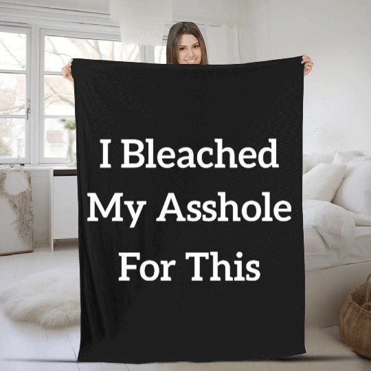 I Bleached My Asshole For This Fleece Blankets