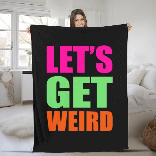 Let's Get Weird funny Fleece Blankets