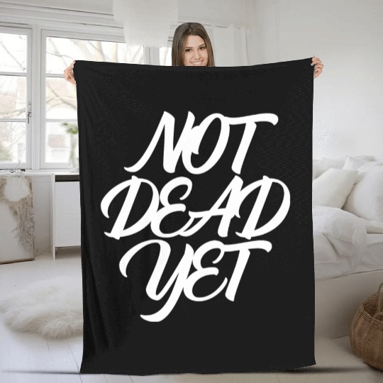 NOT DEAD YET Fleece Blankets