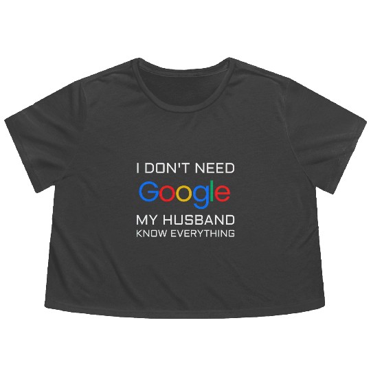 I don t need google my husband know everything Flowy Cropped Tees