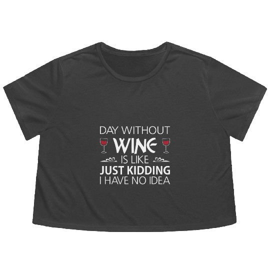 Day Without Wine Just Kidding Flowy Cropped Tees Funny