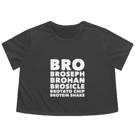 Bro Broseph brohan brosicle brotato chip brotein s Flowy Cropped Tees
