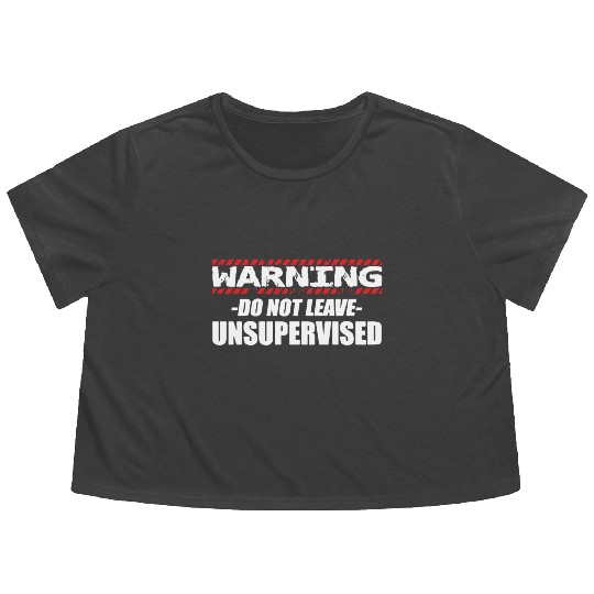 Warning do not leave unsupervised Flowy Cropped Tees