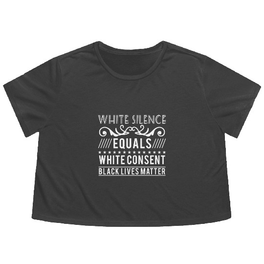 White silence equals white consent black lives Flowy Cropped Tees